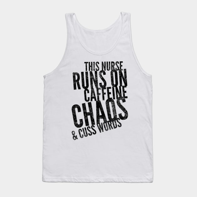 This Nurse runs on caffeine chaos & cuss words black text design Tank Top by BlueLightDesign